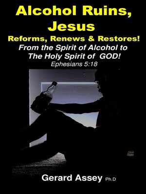 cover image of Alcohol Ruins, Jesus  Reforms, Renews & Restores!